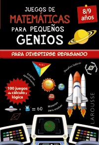 Juegos de matemáticas para pequeños genios 8-9 años - Larousse Editorial