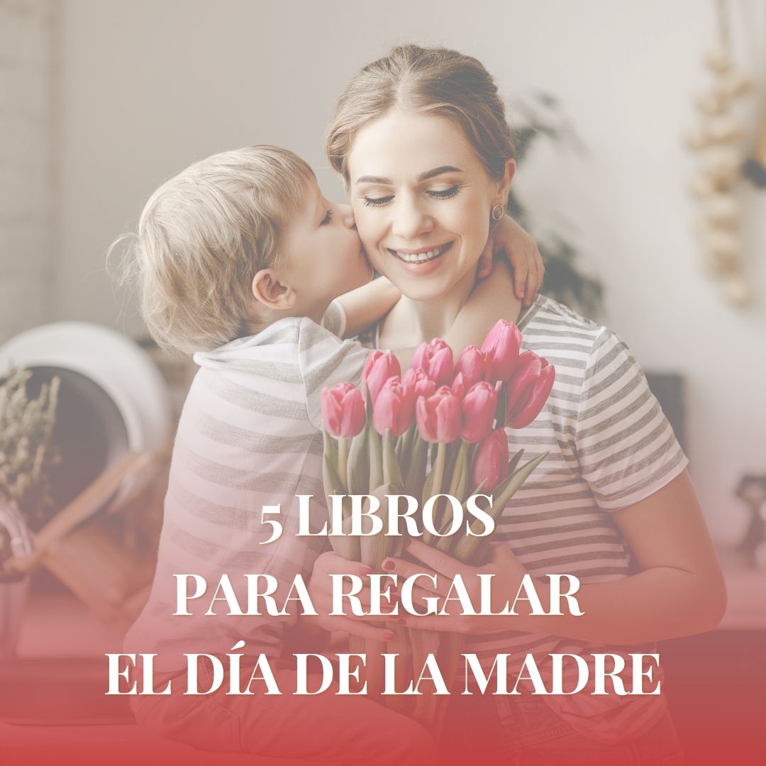 5 Libros para regalar el Día de la Madre